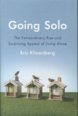 Going Solo : The Extraordinary Rise and Surprising Appeal of Living Alone - Eric Klinenberg