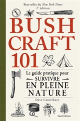 Bushcraft 101 : le guide pratique pour survivre en pleine nature - Dave Canterbury