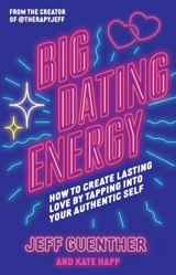 Big Dating Energy : How to Create Lasting Love by Tapping Into Your Authentic Self - Jeff Guenther