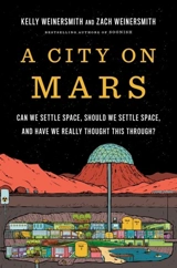 A City on Mars : Can we settle space, should we settle space, and have we really - Kelly Weinersmith