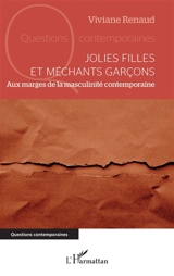 Jolies filles et méchants garçons : aux marges de la masculinité contemporaine - Viviane Renaud