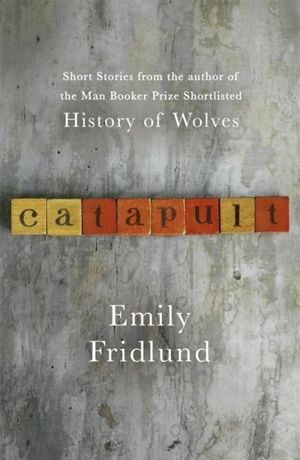 Catapult : Short Stories - Emily Fridlund
