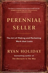 Perennial Seller : The Art of Making and Marketing Work that Lasts - Ryan Holiday