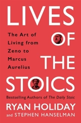 The Lives of the Stoics - Ryan Holiday