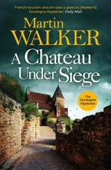 A Chateau Under Siege : The Dordogne Mysteries Vol. 16 - Walker, Martin