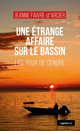 Les yeux de Cendre : une étrange affaire sur le bassin - Jeanne Faivre d'Arcier