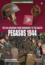 Pegasus 1944 : the 6th Airborne from Normandy to the Baltic - Olivier Richard