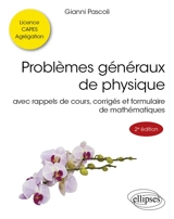 Problèmes généraux de physique : avec rappels de cours, corrigés et formulaire de mathématiques : licence, Capes, agrégation - Gianni Pascoli