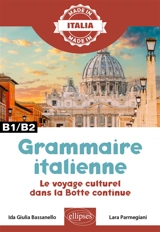 Grammaire italienne : le voyage culturel dans la Botte continue : B1-B2 - Ida Giulia Bassanello