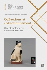 Collections et collectionnement : Une ethnologie du quotidien muséal - Provencher-St-Pierre, Laurence