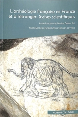 L'archéologie française en France et à l'étranger : assises scientifiques : actes de la rencontre organisée à l'Académie des inscriptions et belles-lettres, les 6 et 7 juin 2023
