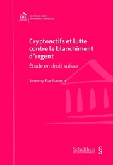 Cryptoactifs et lutte contre le blanchiment d'argent : étude en droit suisse - Jeremy Bacharach