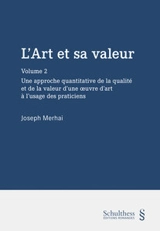 L'art et sa valeur. Vol. 2. Pour une approche quantitative de la qualité et de la valeur d'une oeuvre d'art à l'usage des praticiens - Joseph Merhai
