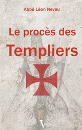 Le procès des Templiers - Léon Neveu