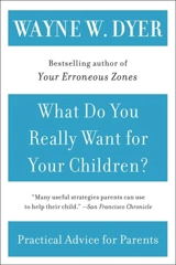 What Do You Really Want for Your Children ? - Wayne W. Dyer