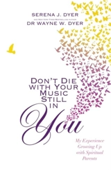 Don't Die With Your Music Still in You - Dyer, Serena J.