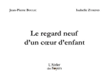 Le regard neuf d'un coeur d'enfant - Jean-Pierre Boulic
