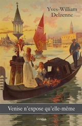 Venise n'expose qu'elle-même - Yves-William Delzenne
