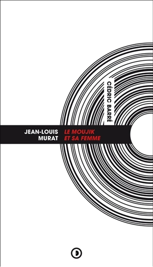 J.-L. Murat : Le Moujik et sa femme - Cédric Barré