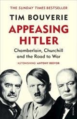 Appeasing Hitler : Chamberlain, Churchill and the Road to War - Tim Bouverie