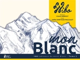 Mon Blanc : 100 tableaux du mont Blanc. Vol. 2 - Lionel Wibault