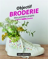 Objectif broderie : mes premiers projets : 100 % réussite - Juliette Michelet