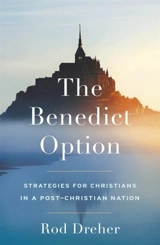 The Benedict Option - Rod Dreher