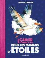 Petit cahier d'exercices pour les mamans d'étoiles - Tamara Ziebelen