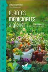 Plantes médicinales à glaner : 58 espèces pour prendre soin de sa santé - Catherine Chevallier