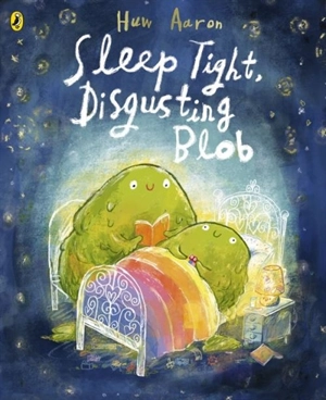 Sleep Tight, Disgusting Blob - Aaron, Huw