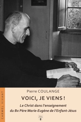 Voici, je viens ! : le Christ dans l'enseignement du bienheureux père Marie-Eugène - Pierre Coulange