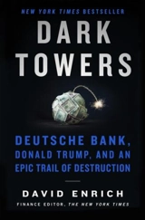 Dark Towers : Deutsche Bank, Donald Trump and an Epic Trail of Destruction - Enrich, David
