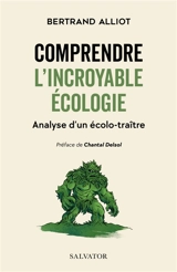 Comprendre l'incroyable écologie : analyse d'un écolo-traître - Bertrand Alliot