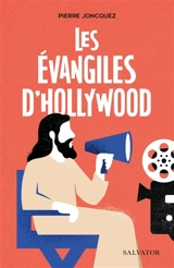 Les Evangiles d'Hollywood - Pierre Joncquez