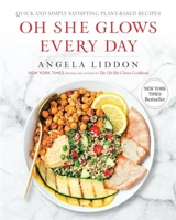 Oh She Glows Every Day - Angela Liddon