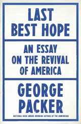 Last Best Hope : America in Crisis and Renewal - George Packer
