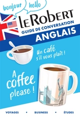 Le Robert anglais : guide de conversation : voyages, business, études
