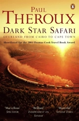Dark Star Safari Overland from Cairo to Cape Town - Theroux, Paul (Introduction)