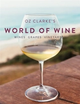 Oz Clarke's World of Wine : Wines, Grapes, Vineyards - Oz Clarke
