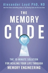 The Memory Code : The 10 minute solution for healing your life through memory - Loyd, Alex