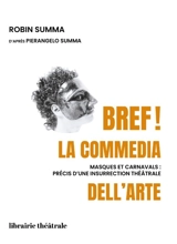 Bref ! la commedia dell'arte : masques et carnavals, précis d'une insurrection théâtrale - Robin Summa
