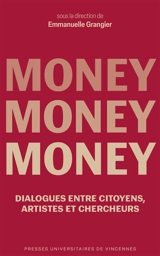 Money, money, money : dialogues entre citoyens, artistes et chercheurs