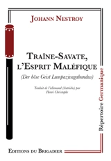 Traîne-Savate, l'esprit maléfique : comédie féérique avec chants en trois actes. Der böse Geist Lumpazivagabundus : Zauberposse mit Gesang in drei Akten - Johann Nestroy