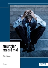 Meurtrier malgré moi - Sibaud, Éric