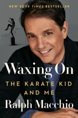 Waxing On : The Karate Kid and Me - Macchio, Ralph