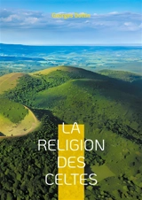 La Religion des Celtes : Une exploration fascinante du druidisme et de la mythologie celtique antique - Dottin, Georges