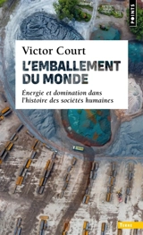 L'emballement du monde : énergie et domination dans l'histoire des sociétés humaines - Victor Court