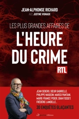 Les plus grandes affaires de L'heure du crime : Jean Seberg, soeur Gabrielle, Philippe Naigeon, Marco Pantani, Marie-France Pisier, Dian Fossey, Frédéric Landelle... : 30 enquêtes glaçantes - Jean-Alphonse Richard