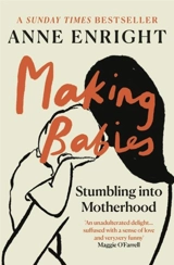 Making Babies : Stumbling into Motherhood - Anne Enright