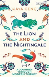 The Lion and the Nightingale : A Journey through Modern Turkey - Kaya Genç
